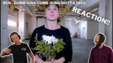 Ren – Dumb King Come (King Dotta Diss) | REACTION VIDEO