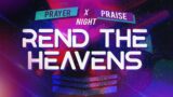 Rend The Heavens | Prayer and Praise Night
