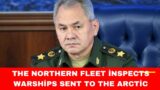 Russia's Shoigu inspects Northern Fleet, warships sent to Arctic | NBC News, BBC News, CNN, VM News