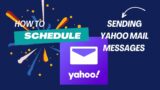SCHEDULE SENDING YAHOO MAIL MESSAGES/EMAILS/ TIME AND DATE/HOW TO SET