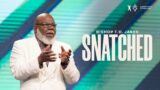 Snatched! – Bishop T.D. Jakes
