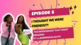 THE BRIDE'S ROOM EP 5: I THOUGHT WE WERE FRIENDS !?! FT @Jenniferolaleye