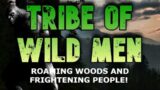 TRIBE OF WILD MEN ROAMING WOODS AND FRIGHTENING PEOPLE! Sasquatch in BC Part 2