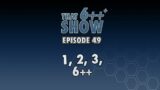 That 6+++ Show | Episode 49: 1, 2, 3, 6++