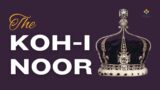 The Koh i Noor: A Journey Through History and Legend