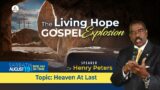 The Living Hope Gospel Explosion || "Heaven At last" || Dr. Henry Peters || Sabbath August 19,2023