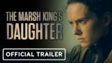 The Marsh King's Daughter – Official Trailer (2023) Daisy Ridley, Ben Mendelsohn