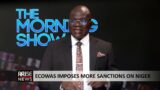 The Morning Show: ECOWAS Imposes More Sanctions On Niger