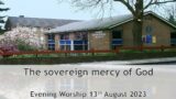 The sovereign mercy of God – Evening Service 13 August 2023