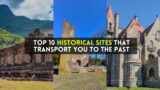 Top 10 Historical Sites That Transport You to the Past