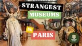 Top Ten Strangest Museums in Paris – A Guided Museum Tour