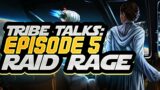 Tribe Talks Episode #5: Raid Rage
