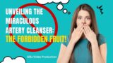 Unveiling the Miraculous Artery Cleanser: The Forbidden Fruit!