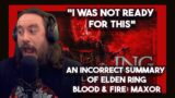 Vet Reacts *I Was Not Ready For This* An Incorrect Summary of Elden Ring | Blood & Fire By Max0r