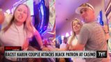 WATCH: Racist Karen Couple Attacks, Harasses Black Patron At Casino