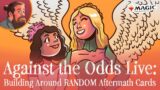 We Build Around RANDOM Aftermath Cards | Against the Odds Live! | Historic and Explorer MTG