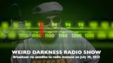 #WeirdDarknessRadio WEEKEND OF 07/30/2023