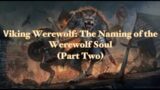 Werewolf the Podcast (Audio Only) Viking Werewolf: The Naming of the Werewolf Soul. (Part Two) 102
