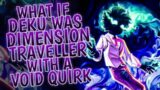 What If Deku Was A Dimension Traveller With A Void Quirk | Part 1