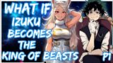 What if Deku becomes the king of beasts | Izuku x mirko | PART 1