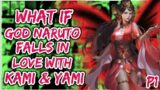 What if God Naruto Falls in Love with Kami and Yami | PART 1