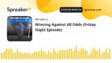 Winning Against All Odds (Friday Night Episode) (made with Spreaker)