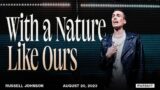 With a Nature Like Ours | Russell Johnson | 08.20.23