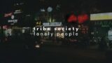 tribe society – lonely people [slowed + reverb]