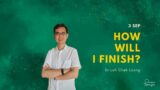 3 Sep 23 | How Will I Finish? – Dr Loh Chek Loong