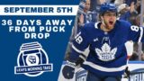 36 DAYS AWAY FROM PUCK DROP | Leafs Morning Take