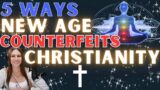 5 Ways New Age Spirituality Counterfeits Christianity