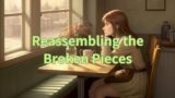 A relaxing bedtime story  |   Reassembling the Broken Pieces