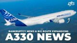 A330 News, Bankruptcy Protection & Big Route Updates