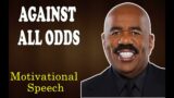 AGAINST ALL ODDS – Motivational Speech – Steve Harvey , Les Brown , Joel Osteen