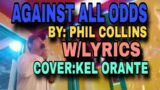 AGAINST ALL ODDS,BY: PHIL COLLINS,W/LYRICS, COVER:KEL ORANTE.