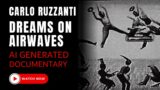 AI Generated Documentary | Carlo Ruzzanti – Dreams on Airwaves