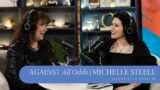 Against All Odds | Michelle Steele | Rebecca Weiss Podcast