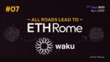 All Roads Lead to ETHRome E07: Exploring Waku