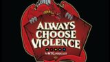 Always Choose Violence–Ep. 1: Battlefield Breakdown
