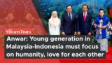Anwar: Young generation in Malaysia-Indonesia must focus on humanity, love for each other