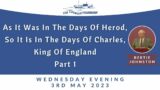 As It Was In The Days Of Herod, So It Is In The Days Of Charles… – Pt 1 – Bertie Johnston