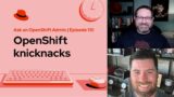 Ask an OpenShift Admin | Ep 110 | OpenShift knicknacks