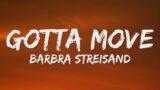 Barbra Streisand – Gotta Move (Lyrics)