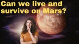 Can we live and survive on Mars? Challenges and Benefits of living on Mars – The Science of Space