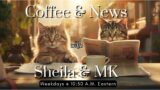 Coffee & News w/Sheila & MK – Ep. 6