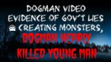 DOGMAN VIDEO EVIDENCE OF GOV'T LIES & CREATING MONSTERS. DOGMAN NEARLY KILLED YOUNG MAN