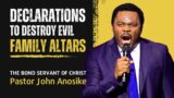Declarations To Destroy Evil Family Altars | Pastor John Anosike