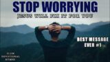 Devotional Message for Today – Stop WORRYING And Leave it All to Jesus – (Christian Motivation)