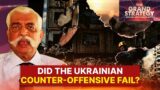 Did Ukraine's Counteroffensive against Russia fail? | GD Bakshi Explains