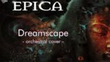 Dreamscape (Orchestral Cover – EPICA)